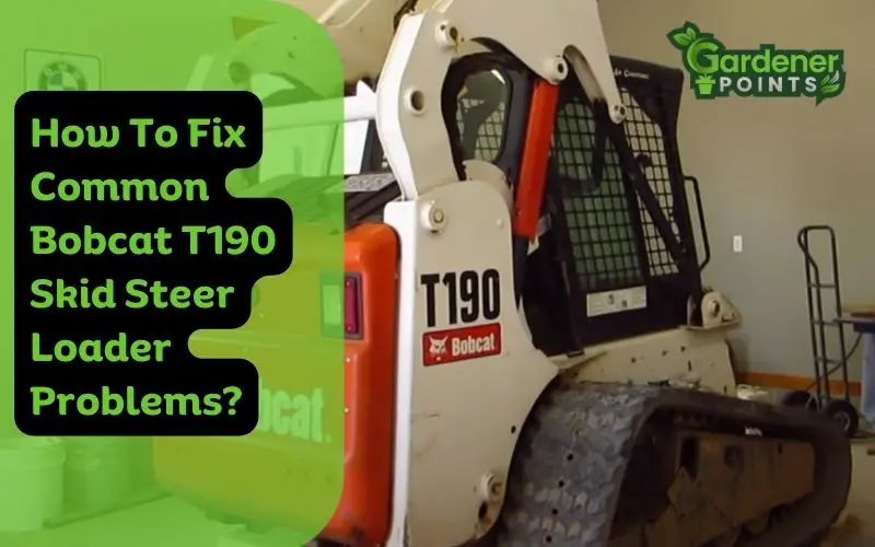 How to Fix Common Bobcat T190 Skid Steer Loader Problems?