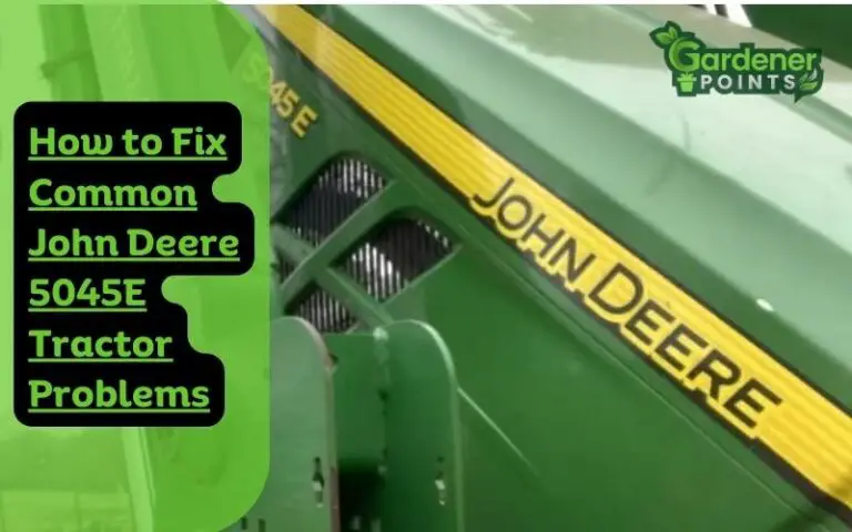 How to Fix Common John Deere 5045E Tractor Problems?