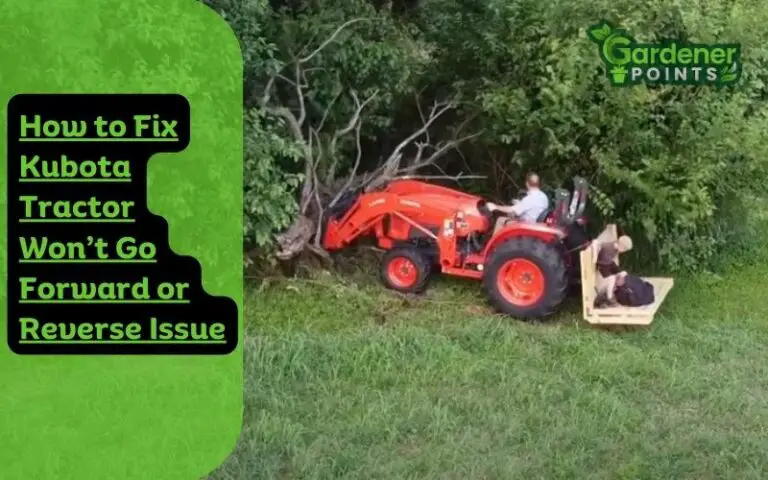 How to Fix Kubota Tractor Won’t Go Forward or Reverse Issue