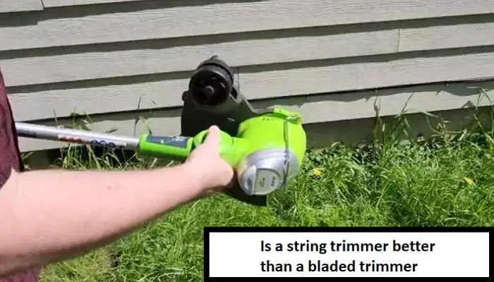 Is a string trimmer better than a bladed trimmer